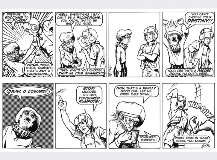 Joe's confrontation with Palindrome continues! Original art for each strip measures 4 x 13. Pen and ink and zip-a-tone with digital lettering. Pencils by Gabe Hernandez.