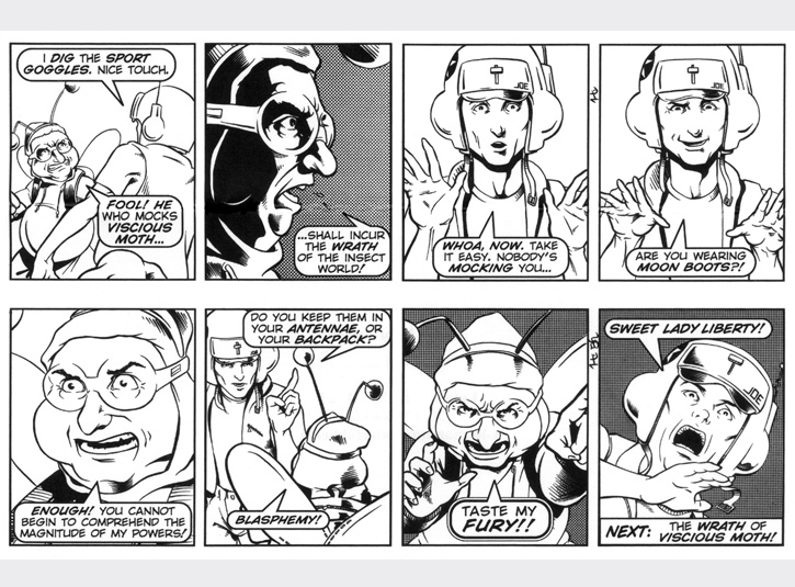 Joe confronts Viscious Moth! Original art for each strip measures 4 x 13. Pen and ink and zip-a-tone with digital lettering. Pencils by me and Gabe Hernandez.